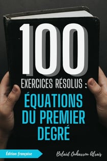 100 Exercices Résolus : Équations du Premier Degré - 100 Exercices Résolus – Série de Pratique Mathématique, #5
