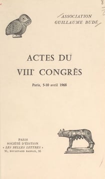 Actes du VIIIe congrès de l'Association Guillaume Budé - Paris, 5-10 avril 1968