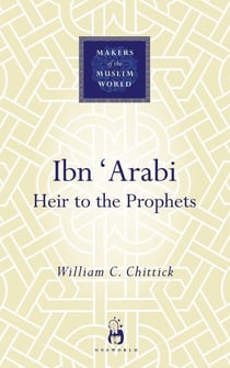 Ibn 'Arabi - Heir to the Prophets