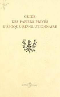 Guide des papiers privés d'époque révolutionnaire