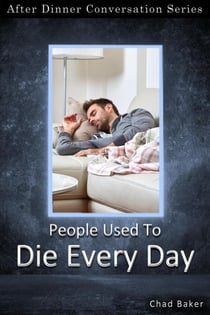 People Used To Die Every Day - After Dinner Conversation, #74