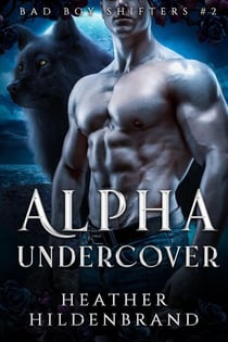 Alpha Undercover - Bad Boy Shifters, #2