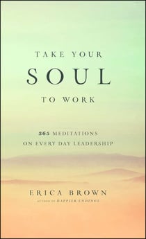 Take Your Soul to Work - 365 Meditations on Every Day Leadership