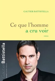 Ce que l'homme a cru voir - roman