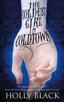The Coldest Girl in Coldtown - A wholly original story of rage and revenge, guilt and horror, and love and loathing