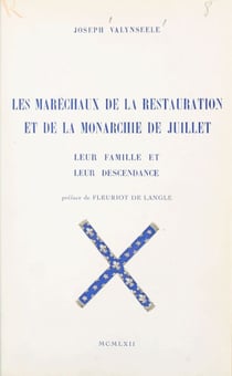 Les maréchaux de la Restauration et de la Monarchie de Juillet, leur famille et leur descendance