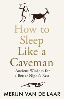 How to Sleep Like a Caveman - Ancient Wisdom for a Better Night’s Rest