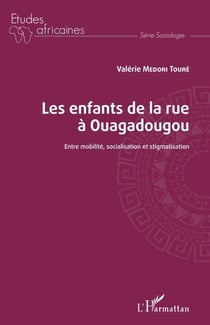 Les enfants de la rue à Ouagadougou - Entre mobilité, socialisation et stigmatisation
