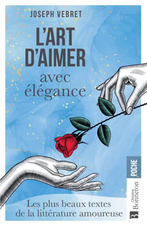 L'Art d'aimer avec élégance - Les plus beaux textes de la littérature amoureuse