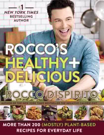 Rocco's Healthy &amp; Delicious - More than 200 (Mostly) Plant-Based Recipes for Everyday Life