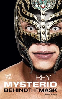 Rey Mysterio - Behind the Mask
