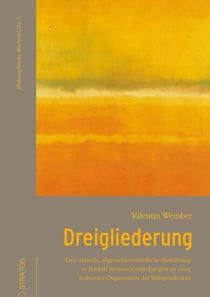 Dreigliederung - Eine aktuelle, allgemeinverständliche Einführung in Rudolf Steiners Entdeckungen zu einer heilsamen Organisation der Weltgesellschaft
