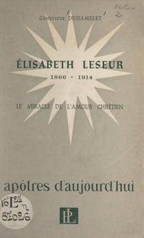 Élisabeth Leseur, 1866-1914 - Le miracle de l'amour chrétien