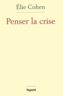 Penser la crise - Défaillances de la théorie, du marché, de la régulation