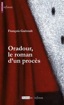 Oradour, le roman d'un procès - Roman historique