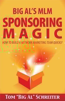 Big Al's MLM Sponsoring Magic: How To Build A Network Marketing Team Quickly