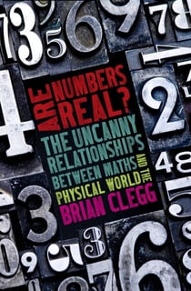 Are Numbers Real? - The Uncanny Relationships Between Maths and the Physical World