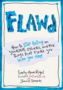 FLAWD - How to Stop Hating on Yourself, Others, and the Things That Make You Who You Are