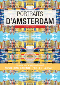 Portraits d'Amsterdam - Amsterdam par ceux qui y vivent