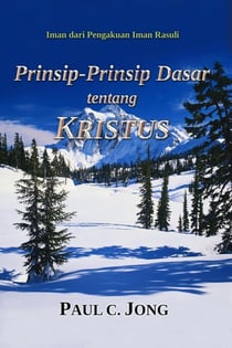 Iman dari Pengakuan Iman Rasuli - Prinsip-Prinsip Dasar tentang KRISTUS