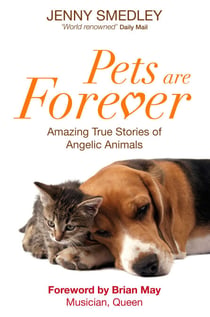 Pets are Forever - Amazing True Stories of Angelic Animals