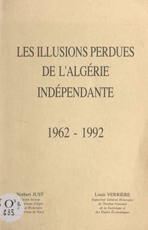 Les illusions perdues de l'Algérie indépendante - 1962 - 1992