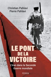 Le Pont de la victoire - L'Iran dans la Seconde guerre mondiale - L'Iran dans la Seconde guerre mondiale