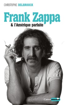 Frank Zappa et l'Amérique parfaite - Zappa, T3