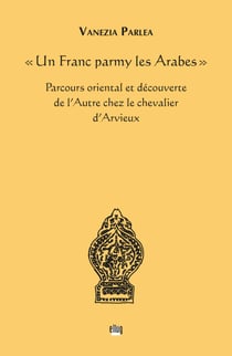 « Un Franc parmy les Arabes » - Parcours oriental et découverte de l’autre chez le chevalier d’Arvieux