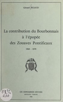 La contribution du Bourbonnais à l'épopée des Zouaves pontificaux, 1860-1870