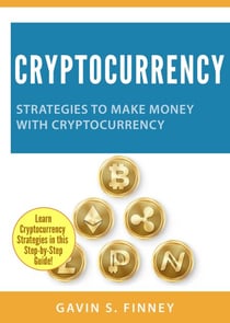Cryptocurrency: Strategies to Make Money with Cryptocurrency - Cryptocurrency Investing Series, #2