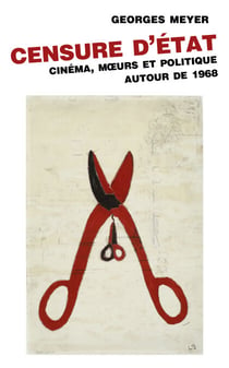Censure d'État - Cinéma, moeurs et politique autour de 1968