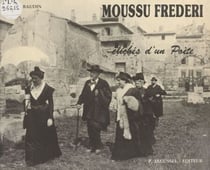 Moussu Frederi ou Clichés d'un poète - Documents cartophiles et philatéliques extraits de la collection de l'auteur