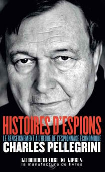 Histoires d'espions - Le renseignement à l'heure de l'espionnage économique