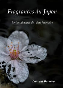 Fragrances du Japon - Petites histoires de l'âme japonaise