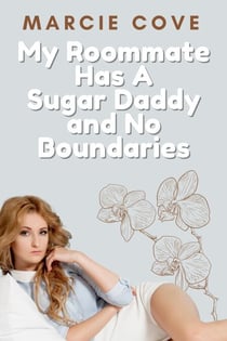 My Roommate Has A Sugar Daddy and No Boundaries