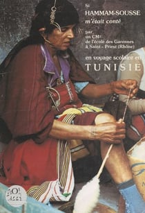 Si Hammam-Sousse m'était conté - Par un CM2 de l'école des Garennes à Saint-Priest, Rhône, en voyage scolaire en Tunisie