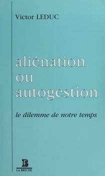 Aliénation ou Autogestion : Le dilemme de notre temps