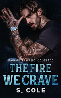 The Fire We Crave - Iron Outlaws MC Colorado, #3