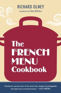 The French Menu Cookbook - The Food and Wine of France--Season by Delicious Season--in Beautifully ComposedMenus for American Dining and Entertaining by an American Living in Paris...