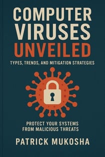 “Computer Viruses Unveiled: Types, Trends and Mitigation Strategies” - GoodMan, #1