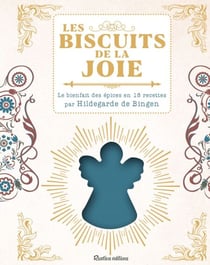 Les biscuits de la joie - Le bienfait des épices en 18 recettes par Hildegarde de Bingen