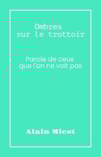Ombres sur le trottoir - Parole de ceux que l'on ne voit pas