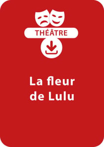 La fleur de Lulu (8-9 ans) - Une pièce de théâtre à télécharger