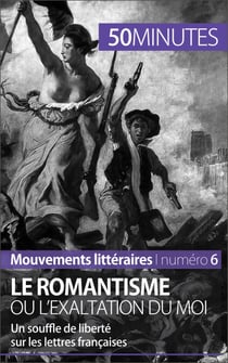 Le romantisme ou l'exaltation du moi - Un souffle de liberté sur les lettres françaises