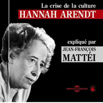 Hannah Arendt : La crise de la culture - Un cours particulier