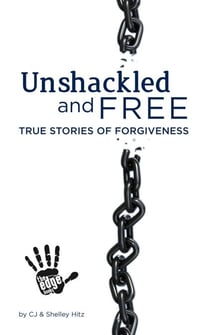 Unshackled and Free: True Stories of Forgiveness
