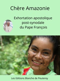 Chère Amazonie - Exhortation apostolique post-synodale sur l'Amazonie