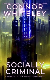 Socially Criminal: A Science Fiction Mystery Short Story - Way Of The Odyssey Science Fiction Fantasy Stories