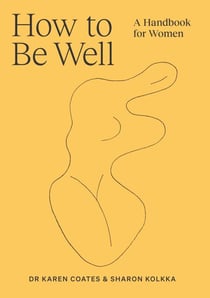 How to Be Well - A handbook for women